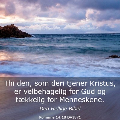 Picture 03 - Romerne 14:18 DA1871 - Thi den, som deri tjener Kristus, er velbehagelig - Bible Verse Picture