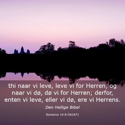 Picture 03 - Romerne 14:8 DA1871 - thi naar vi leve, leve vi for Herren, og naar vi - Bible Verse Picture