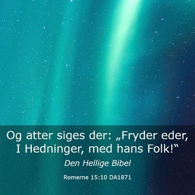 Picture 03 - Romerne 15:10 DA1871 - Og atter siges der: „Fryder eder, I Hedninger, - Bible Verse Picture