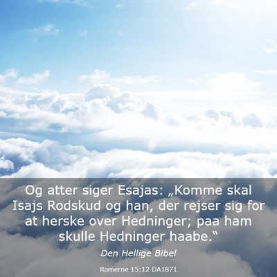 Picture 03 - Romerne 15:12 DA1871 - Og atter siger Esajas: „Komme skal Isajs - Bible Verse Picture