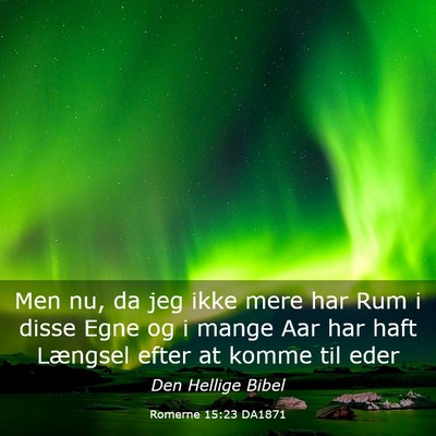 Picture 03 - Romerne 15:23 DA1871 - Men nu, da jeg ikke mere har Rum i disse Egne og - Bible Verse Picture