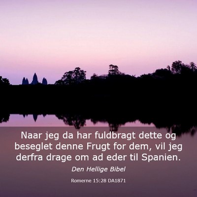 Picture 03 - Romerne 15:28 DA1871 - Naar jeg da har fuldbragt dette og beseglet denne - Bible Verse Picture