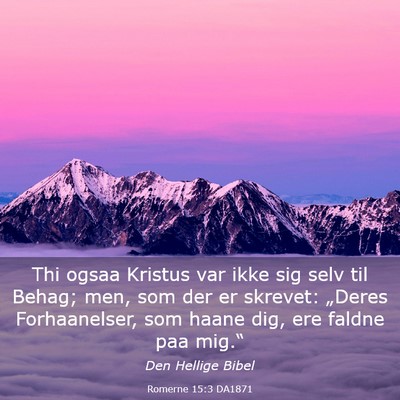 Picture 03 - Romerne 15:3 DA1871 - Thi ogsaa Kristus var ikke sig selv til Behag; - Bible Verse Picture