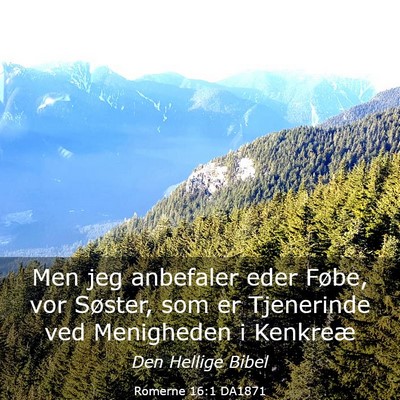 Picture 03 - Romerne 16:1 DA1871 - Men jeg anbefaler eder Føbe, vor Søster, som er - Bible Verse Picture