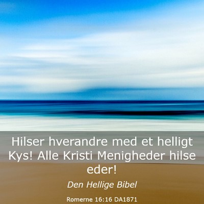 Picture 03 - Romerne 16:16 DA1871 - Hilser hverandre med et helligt Kys! Alle Kristi - Bible Verse Picture