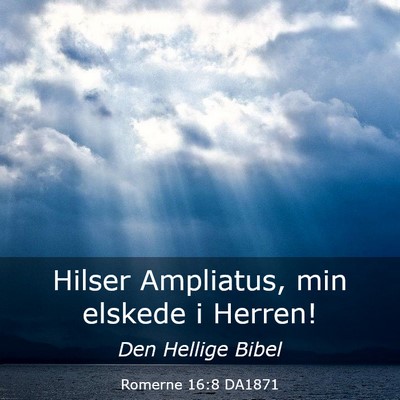 Picture 03 - Romerne 16:8 DA1871 - Hilser Ampliatus, min elskede i - Bible Verse Picture