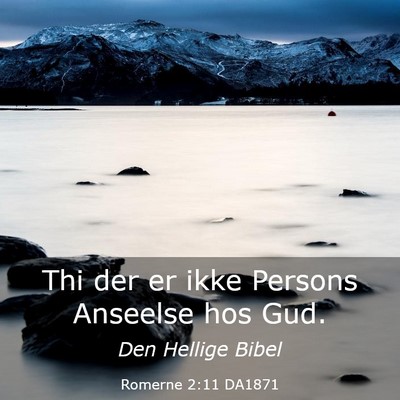 Picture 03 - Romerne 2:11 DA1871 - Thi der er ikke Persons Anseelse hos - Bible Verse Picture