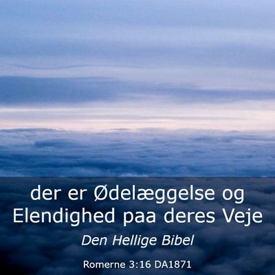 Picture 03 - Romerne 3:16 DA1871 - der er Ødelæggelse og Elendighed paa deres - Bible Verse Picture