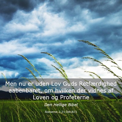 Picture 03 - Romerne 3:21 DA1871 - Men nu er uden Lov Guds Retfærdighed aabenbaret, - Bible Verse Picture