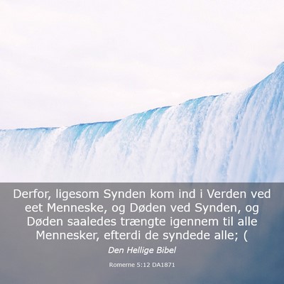 Picture 03 - Romerne 5:12 DA1871 - Derfor, ligesom Synden kom ind i Verden ved eet - Bible Verse Picture