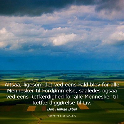 Picture 03 - Romerne 5:18 DA1871 - Altsaa, ligesom det ved eens Fald blev for alle - Bible Verse Picture
