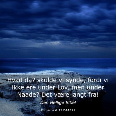 Picture 03 - Romerne 6:15 DA1871 - Hvad da? skulde vi synde, fordi vi ikke ere under - Bible Verse Picture