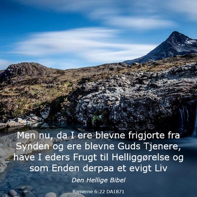 Picture 03 - Romerne 6:22 DA1871 - Men nu, da I ere blevne frigjorte fra Synden og - Bible Verse Picture