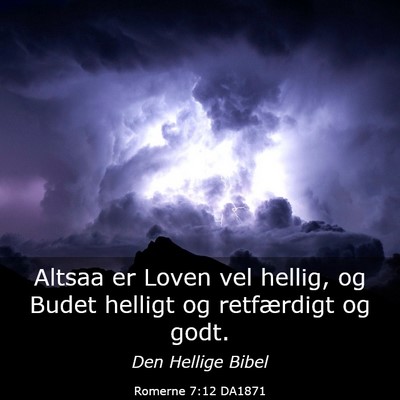 Picture 03 - Romerne 7:12 DA1871 - Altsaa er Loven vel hellig, og Budet helligt og - Bible Verse Picture