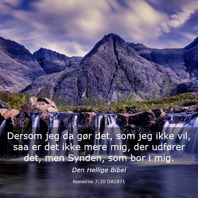 Picture 03 - Romerne 7:20 DA1871 - Dersom jeg da gør det, som jeg ikke vil, saa er - Bible Verse Picture