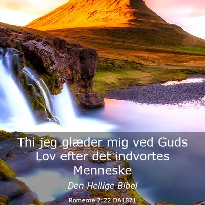 Picture 03 - Romerne 7:22 DA1871 - Thi jeg glæder mig ved Guds Lov efter det - Bible Verse Picture