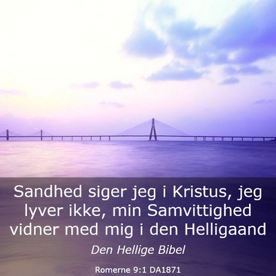 Picture 03 - Romerne 9:1 DA1871 - Sandhed siger jeg i Kristus, jeg lyver ikke, min - Bible Verse Picture
