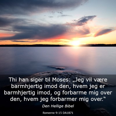 Picture 03 - Romerne 9:15 DA1871 - Thi han siger til Moses: „Jeg vil være - Bible Verse Picture
