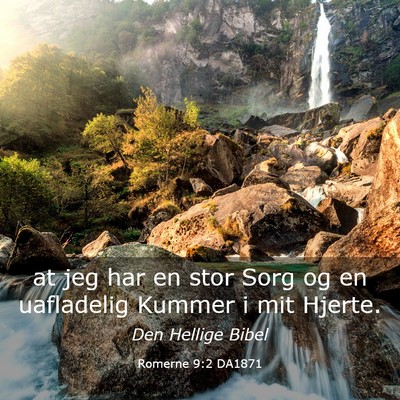Picture 03 - Romerne 9:2 DA1871 - at jeg har en stor Sorg og en uafladelig Kummer i - Bible Verse Picture