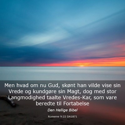 Picture 03 - Romerne 9:22 DA1871 - Men hvad om nu Gud, skønt han vilde vise sin - Bible Verse Picture