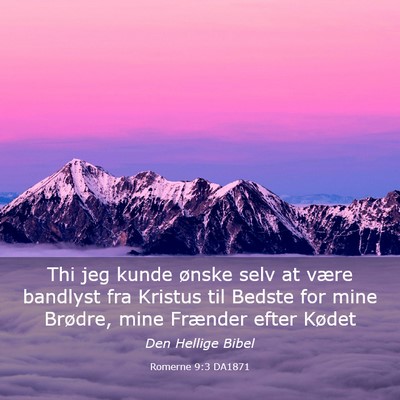 Picture 03 - Romerne 9:3 DA1871 - Thi jeg kunde ønske selv at være bandlyst fra - Bible Verse Picture