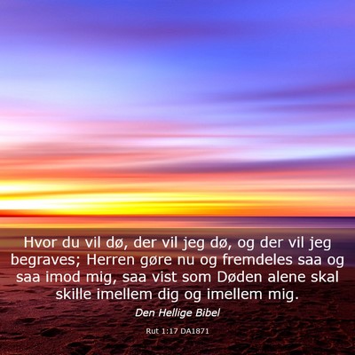 Picture 03 - Rut 1:17 DA1871 - Hvor du vil dø, der vil jeg dø, og der vil jeg - Bible Verse Picture