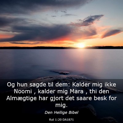 Picture 03 - Rut 1:20 DA1871 - Og hun sagde til dem: Kalder mig ikke Noomi , - Bible Verse Picture