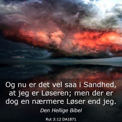 Picture 03 - Rut 3:12 DA1871 - Og nu er det vel saa i Sandhed, at jeg er - Bible Verse Picture