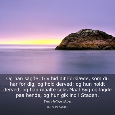 Picture 03 - Rut 3:15 DA1871 - Og han sagde: Giv hid dit Forklæde, som du har - Bible Verse Picture