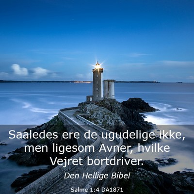 Picture 03 - Salme 1:4 DA1871 - Saaledes ere de ugudelige ikke, men ligesom - Bible Verse Picture