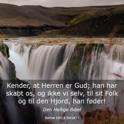 Picture 03 - Salme 100:3 DA1871 - Kender, at Herren er Gud; han har skabt os, og - Bible Verse Picture