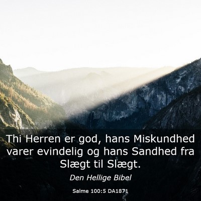 Picture 03 - Salme 100:5 DA1871 - Thi Herren er god, hans Miskundhed varer - Bible Verse Picture