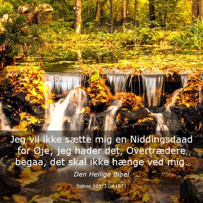 Picture 03 - Salme 101:3 DA1871 - Jeg vil ikke sætte mig en Niddingsdaad for Øje; - Bible Verse Picture