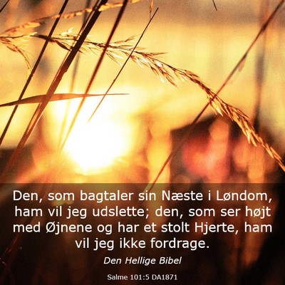 Picture 03 - Salme 101:5 DA1871 - Den, som bagtaler sin Næste i Løndom, ham vil - Bible Verse Picture