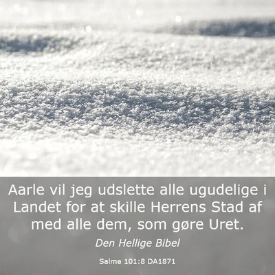 Picture 03 - Salme 101:8 DA1871 - Aarle vil jeg udslette alle ugudelige i Landet - Bible Verse Picture