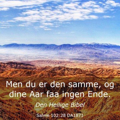 Picture 03 - Salme 102:28 DA1871 - Men du er den samme, og dine Aar faa ingen - Bible Verse Picture