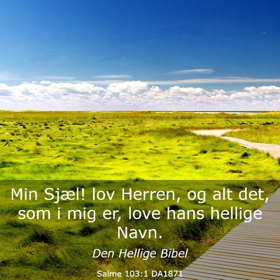 Picture 03 - Salme 103:1 DA1871 - Min Sjæl! lov Herren, og alt det, som i mig er, - Bible Verse Picture