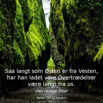 Picture 03 - Salme 103:12 DA1871 - Saa langt som Østen er fra Vesten, har han ladet - Bible Verse Picture