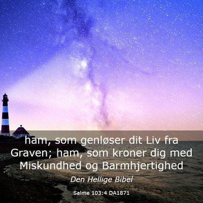 Picture 03 - Salme 103:4 DA1871 - ham, som genløser dit Liv fra Graven; ham, som - Bible Verse Picture