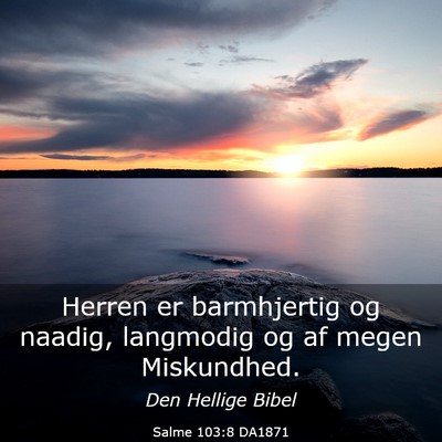 Picture 03 - Salme 103:8 DA1871 - Herren er barmhjertig og naadig, langmodig og af - Bible Verse Picture