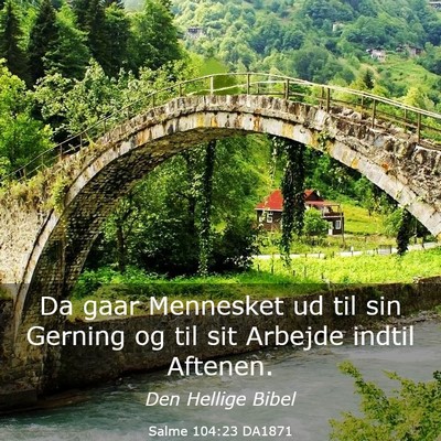 Picture 03 - Salme 104:23 DA1871 - Da gaar Mennesket ud til sin Gerning og til sit - Bible Verse Picture
