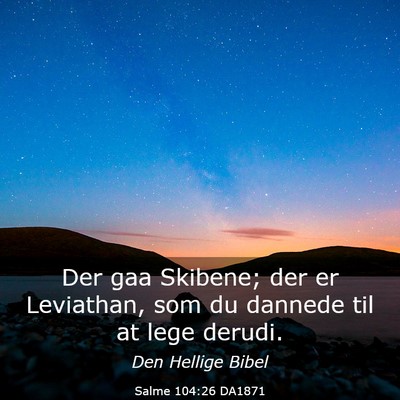 Picture 03 - Salme 104:26 DA1871 - Der gaa Skibene; der er Leviathan, som du dannede - Bible Verse Picture