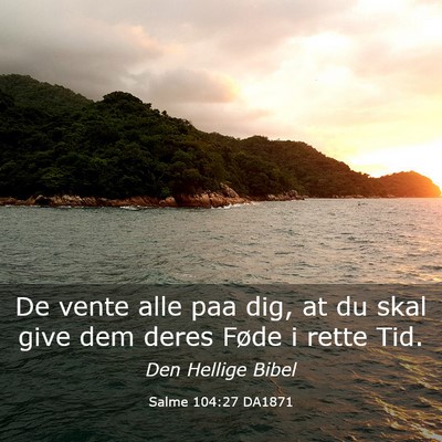 Picture 03 - Salme 104:27 DA1871 - De vente alle paa dig, at du skal give dem deres - Bible Verse Picture