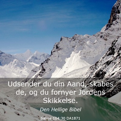 Picture 03 - Salme 104:30 DA1871 - Udsender du din Aand, skabes de, og du fornyer - Bible Verse Picture