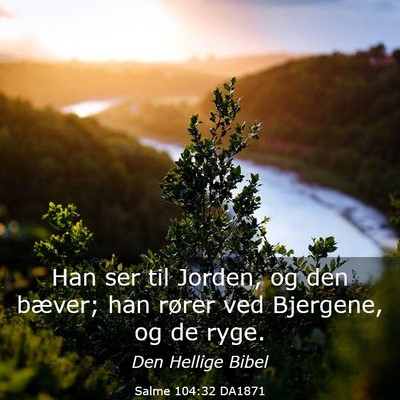 Picture 03 - Salme 104:32 DA1871 - Han ser til Jorden, og den bæver; han rører ved - Bible Verse Picture