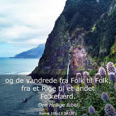 Picture 03 - Salme 105:13 DA1871 - og de vandrede fra Folk til Folk, fra et Rige til - Bible Verse Picture