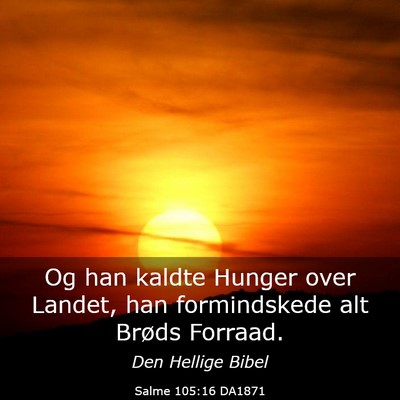 Picture 03 - Salme 105:16 DA1871 - Og han kaldte Hunger over Landet, han - Bible Verse Picture