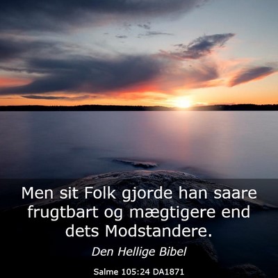 Picture 03 - Salme 105:24 DA1871 - Men sit Folk gjorde han saare frugtbart og - Bible Verse Picture