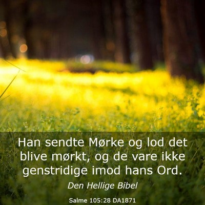 Picture 03 - Salme 105:28 DA1871 - Han sendte Mørke og lod det blive mørkt, og de - Bible Verse Picture
