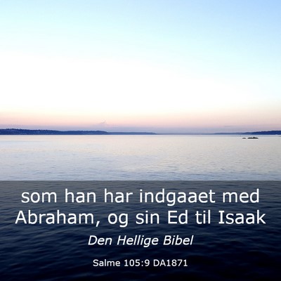 Picture 03 - Salme 105:9 DA1871 - som han har indgaaet med Abraham, og sin Ed til - Bible Verse Picture